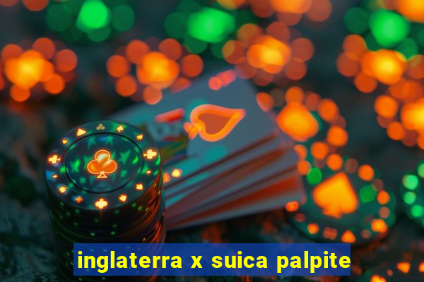 inglaterra x suica palpite